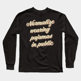 Normalize Wearing Pajamas in Public Long Sleeve T-Shirt